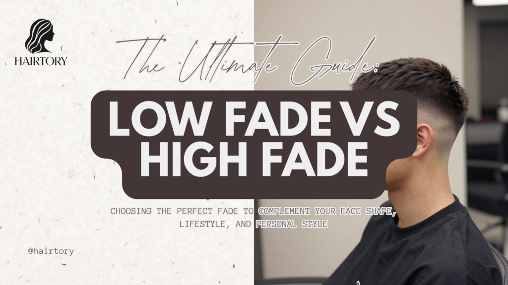 Low Fade vs High Fade: The Ultimate Guide to Choosing the Perfect Look