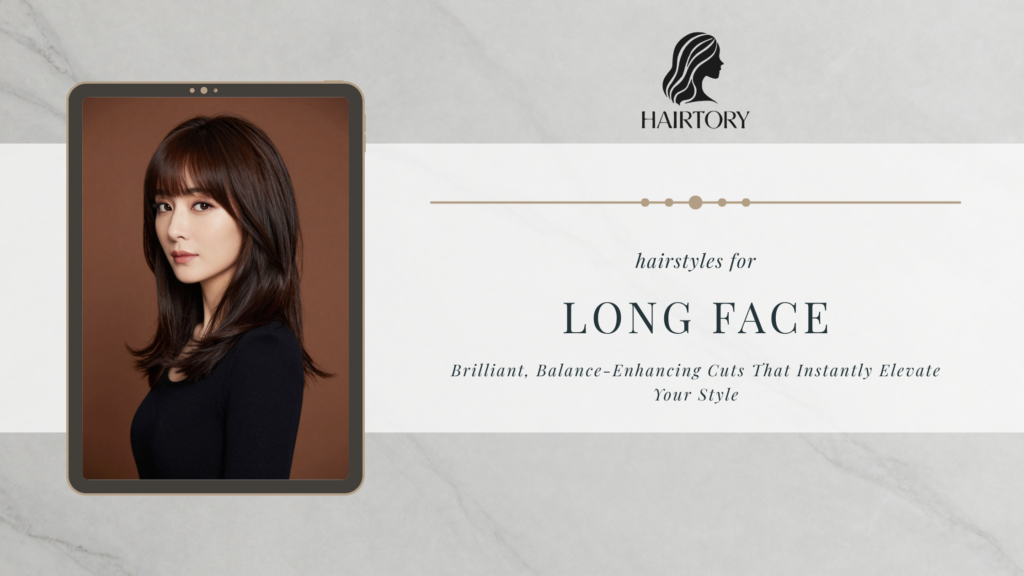Hairstyles for Long Face: Brilliant, Balance-Enhancing Cuts That Instantly Elevate Your Style